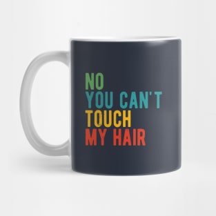 funny quote  no you cant touch my hair vintage humor meme Mug